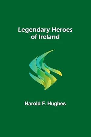 Seller image for Legendary Heroes of Ireland for sale by AHA-BUCH GmbH