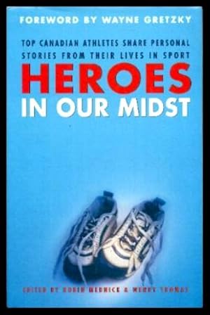 Seller image for HEROES IN OUR MIDST - Top Canadian Athletes Share Personal Stories from Their Lives in Sport for sale by W. Fraser Sandercombe