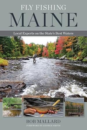 Seller image for Fly Fishing Maine: Local Experts on the Stateâ  s Best Waters by Mallard, Bob [Paperback ] for sale by booksXpress