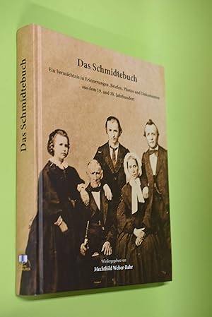Das Schmidtebuch : ein Vermächtnis in Erinnerungen, Briefen, Photos und Dokumenten aus dem 19. un...