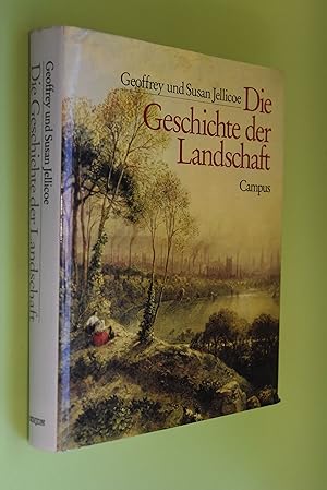 Die Geschichte der Landschaft. Geoffrey Jellicoe; Susan Jellicoe. Aus d. Engl. von Wolfgang Rhiel