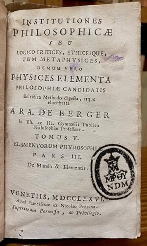 Imagen del vendedor de INSTITUTIONES PHILOSOPHICAE, SEU LOGICO-CRITICES, ETHICESQUE, TUM METAPHYSICES, DEMUN VERO PHYSICES ELEMENTA PHILOSOPHIAE CANDIDATIS. Tomus V. Elementorum Physiosophie. Pars III. De Mundo & Elementis a la venta por Fbula Libros (Librera Jimnez-Bravo)