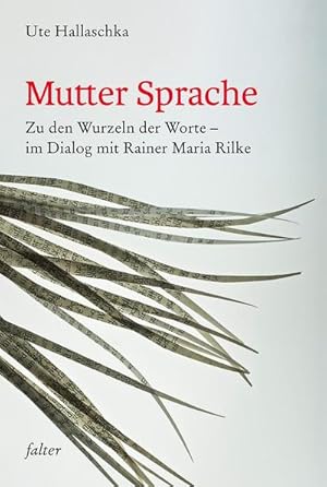 Bild des Verkufers fr Mutter Sprache : Zu den Wurzeln der Worte - im Dialog mit Rainer Maria Rilke zum Verkauf von AHA-BUCH GmbH