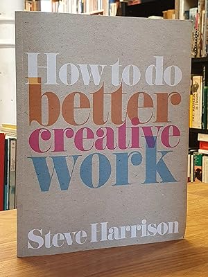 How to do better creative work,