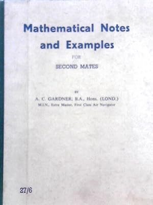 Imagen del vendedor de Mathematical Notes and Examples for Second Mates: Algebra, Logarithms, Geometry, Trigonometry, Mensuration and Graphs a la venta por World of Rare Books