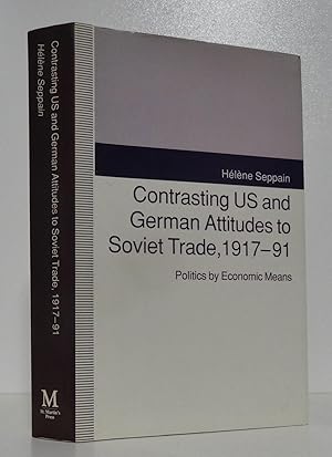 CONTRASTING US AND GERMAN ATTITUDES TO SOVIET TRADE, 1917-91: POLITICS BY ECONOMIC MEANS