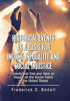 Bild des Verk�ufers f�r Historical Events as a Basis for Income Inequality and Social Injustice: Events That Had and Have an Impact on the Social Fabric of the United States zum Verkauf von WeBuyBooks