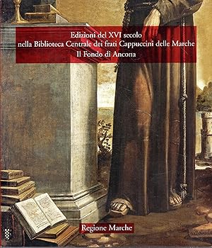 Edizioni del 16. secolo nella Biblioteca centrale dei frati cappuccini delle Marche : il fondo di...