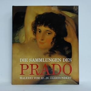 Seller image for Die Sammlungen des Prado. Malerei vom 12. - 18. Jahrhundert for sale by Celler Versandantiquariat