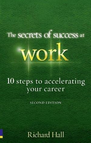 Seller image for The Secrets of Success at Work - Second Edition: 10 Steps to Accelerating Your Career for sale by WeBuyBooks