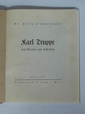 Bild des Verkufers fr Karl Truppe, sein Werden und Schaffen zum Verkauf von Celler Versandantiquariat