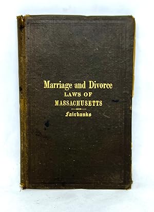 [LAW] The Laws of the Commonwealth of Massachusetts Relating to Marriage and Divorce Embraced in ...