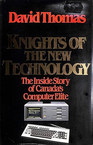 Seller image for Knights of the New Technology: The Inside Story of Canada's Computer Elite Books for sale by M Godding Books Ltd