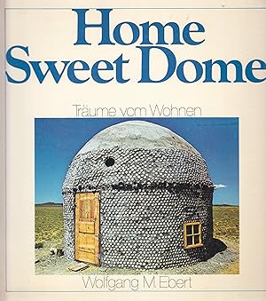 Bild des Verkufers fr Wolfgang M. Ebert. Home Sweet Dome. Traeume Vom Wohnen zum Verkauf von Stefan Schuelke Fine Books