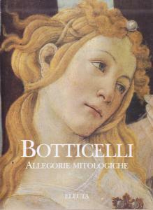 Botticelli. Allegorie mitologiche