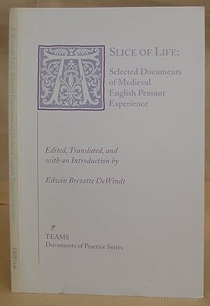 Seller image for A Slice Of Life - Selected Documents Of Medieval English Peasant Experience for sale by Eastleach Books