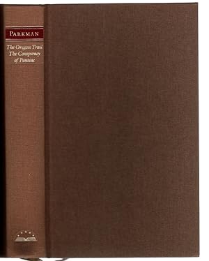 Francis Parkman : The Oregon Trail / The Conspiracy of Pontiac (The Library of America)