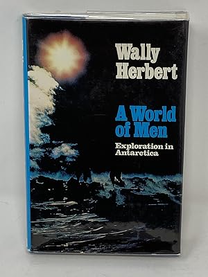 A WORLD OF MEN, EXPLORATION IN ANTARCTICA (SIGNED)