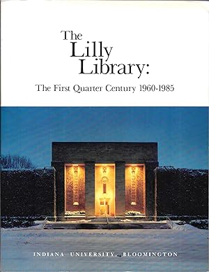 THE LILLY LIBRARY The First Quarter Century, 1960 - 1985.