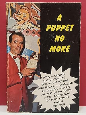 Seller image for A Puppet No More: The True Adventure of Tony Kemeny and His Life-Long Quest for Freedom for sale by Moe's Books