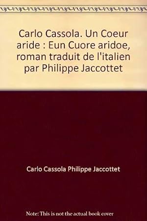 Image du vendeur pour Carlo Cassola. Un Coeur aride : Eun Cuore aridoe, roman traduit de l'italien par Philippe Jaccottet mis en vente par Ammareal