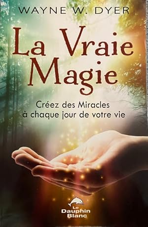 Seller image for La Vraie Magie - Crez des Miracles  chaque jour de votre vie for sale by Livres Norrois