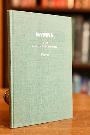 Hymns in the Cree Indian Language; A Collection of Hymns Translated Into the Dialect of the Cree ...