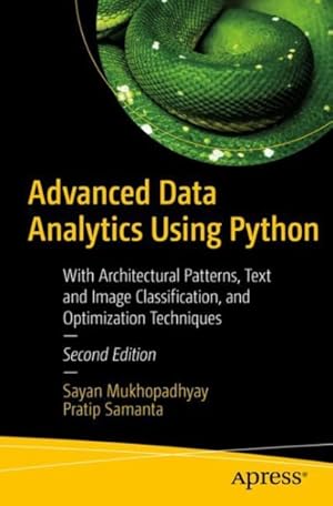 Immagine del venditore per Advanced Data Analytics Using Python : With Architectural Patterns, Text and Image Classification, and Optimization Techniques venduto da GreatBookPrices