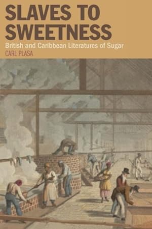 Seller image for Slaves to Sweetness : British and Caribbean Literatures of Sugar for sale by GreatBookPrices