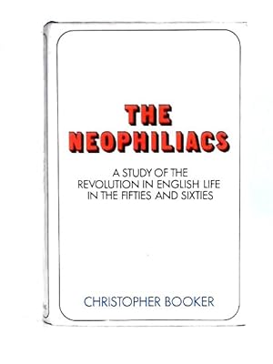 Seller image for The Neophiliacs a Study of the Revoluion in English Life in the Fifies and Sixties for sale by World of Rare Books