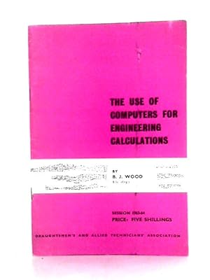 Imagen del vendedor de The Use of Computers for Engineering Calculations - Session 1963-64 a la venta por World of Rare Books