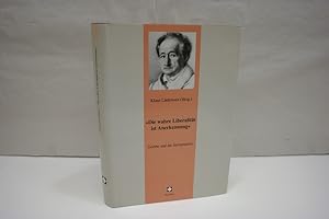 Die wahre Liberalität ist Anerkennung: Goethe und die Jurisprudenz (= Juristische Zeitgeschichte....