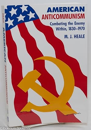 American anticommunism; combating the enemy within 1830-1970