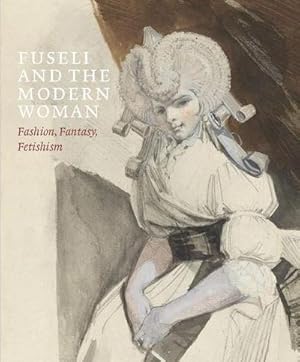 Bild des Verkufers fr Fuseli and the Modern Woman : Fashion, Fantasy, Fetishism zum Verkauf von AHA-BUCH GmbH