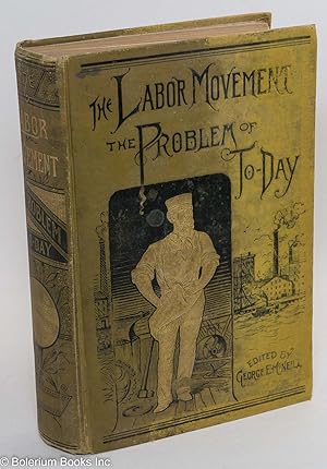 Image du vendeur pour The labor movement; the problem of to-day. The history, purpose and possibilities of labor organizations in Europe and America; guilds, trades-unions, and Knights of Labor; wages and profits; hours of labor; functions of capital, Chinese labor; competition; arbitration; profit-sharing and co-operation; principles of the Knights of Labor; moral and educational aspects of the labor question mis en vente par Bolerium Books Inc.