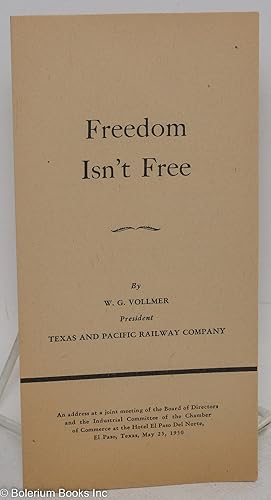 Seller image for Freedom Isn't Free: An address at a joint meeting of the Board of Directors and the Industrial Committee of the Chamber of Commerce at the Hotel El Paso Del Norte, El Paso, Texas, May 23, 1950 for sale by Bolerium Books Inc.