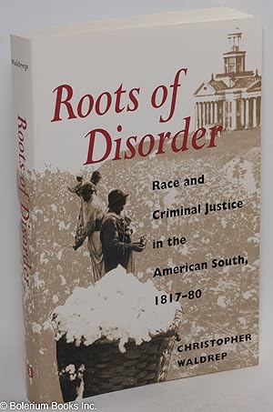 Roots of Disorder: Race and Criminal Justice in the American South, 1817-80