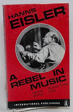 A rebel in music. Selected writings, edited and with an introduction by Manfred Grabs