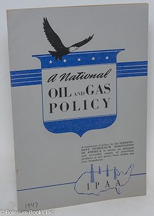 A National Oil and Gas Policy: A statement of policy by the Independent Petroleum Association of ...