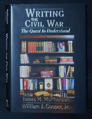 Seller image for Writing the Civil War: The Quest to Understand; Edited by James M. McPherson and William J. Cooper, Jr. [signed by editor James M. McPherson] for sale by Classic Books and Ephemera, IOBA