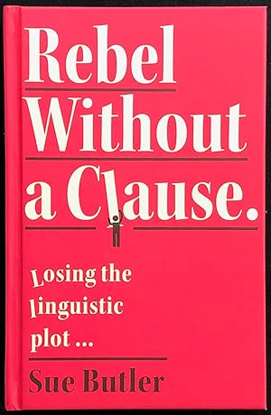 Rebel Without A Clause : losing the linguistic plot.