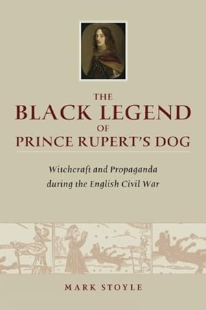 Seller image for Black Legend of Prince Rupert's Dog : Witchcraft and Propaganda During the English Civil War for sale by GreatBookPricesUK