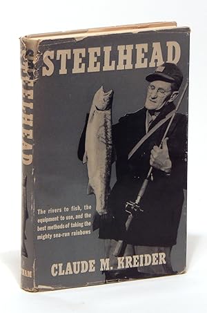 Seller image for Steelhead: The Rivers to Fish, the Equipment to Use, and the Best Methods of Taking the Mighty Sea-run Rainbows for sale by Elk River Books (ABAA/ILAB)