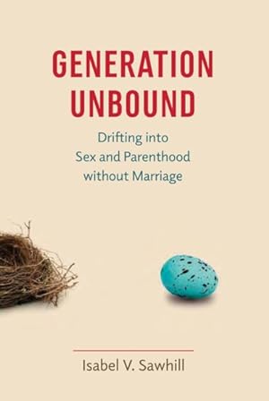 Bild des Verkufers fr Generation Unbound : Drifting into Sex and Parenthood Without Marriage zum Verkauf von GreatBookPrices