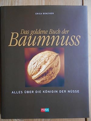Das goldene Buch der Baumnuss: Alles über die Königin der Nüsse