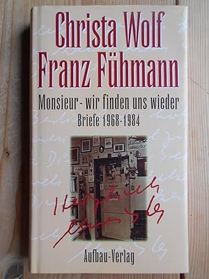 Seller image for Monsieur - wir finden uns wieder : Briefe 1968 - 1984. Christa Wolf ; Franz Fhmann. [Hrsg. von Angela Drescher] for sale by Antiquariat Rohde