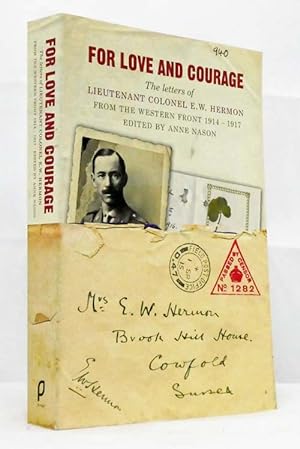 Seller image for For Love And Courage:The Letters of Lieutenant Colonel E.W. Hermon From The Western Front 1914-1917 for sale by Adelaide Booksellers