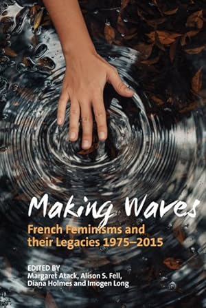 Seller image for Making Waves : French Feminisms and Their Legacies 1975-2015 for sale by GreatBookPricesUK