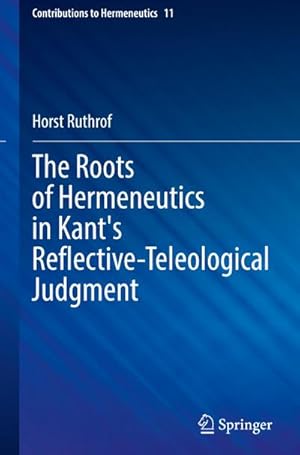 Bild des Verkufers fr The Roots of Hermeneutics in Kant's Reflective-Teleological Judgment zum Verkauf von AHA-BUCH GmbH