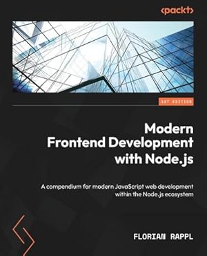 Immagine del venditore per Modern Frontend Development with Node.js : A compendium for modern JavaScript web development within the Node.js ecosystem venduto da AHA-BUCH GmbH